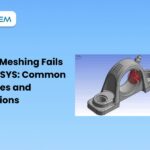 Why Meshing Fails in ANSYS: Common Causes and Solutions