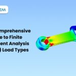 A Comprehensive Guide to Finite Element Analysis (FEA) Load Types