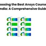 Choosing the Best Ansys Course in India A Comprehensive Guide