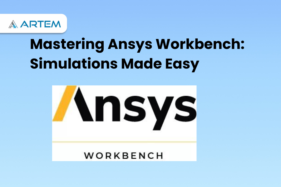 Mastering Ansys Workbench Simulations Made Easy