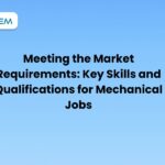 Meeting the Market Requirements Key Skills and Qualifications for Mechanical Jobs