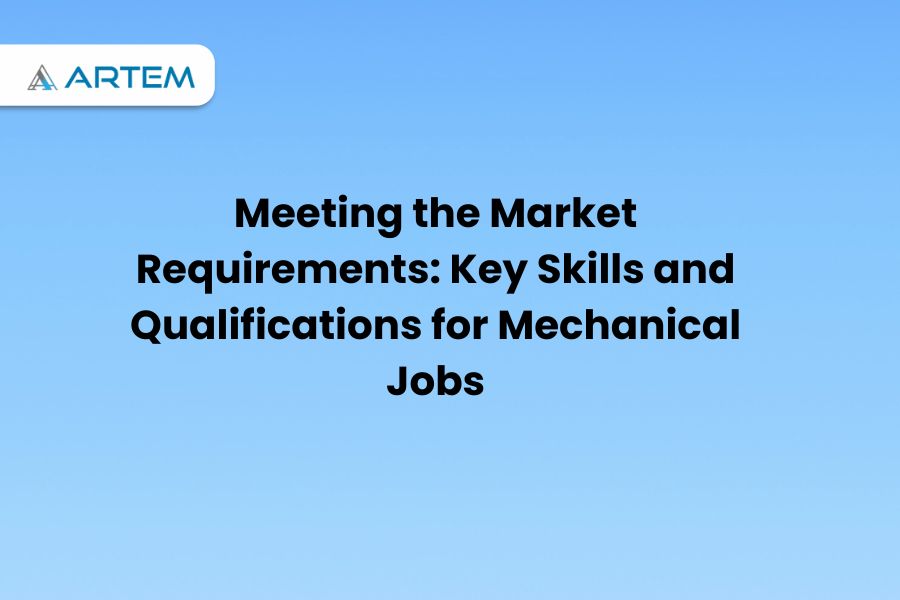 Meeting the Market Requirements Key Skills and Qualifications for Mechanical Jobs