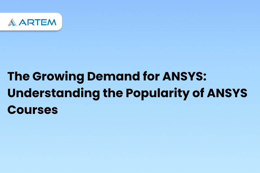 The Growing Demand for ANSYS Understanding the Popularity of ANSYS Courses